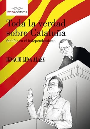 TODA LA VERDAD SOBRE CATALUÑA | 9788494456732 | LUNA ALAEZ, IGNACIO | Galatea Llibres | Llibreria online de Reus, Tarragona | Comprar llibres en català i castellà online