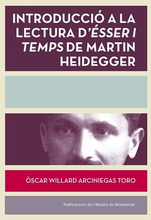 INTRODUCCIÓ A LA LECTURA D'ÉSSER I TEMPS DE MARTÍN HEIDEGGER (1889-1976) | 9788498838084 | ARCINIEGAS TORO, ÒSCAR WILLARD | Galatea Llibres | Librería online de Reus, Tarragona | Comprar libros en catalán y castellano online