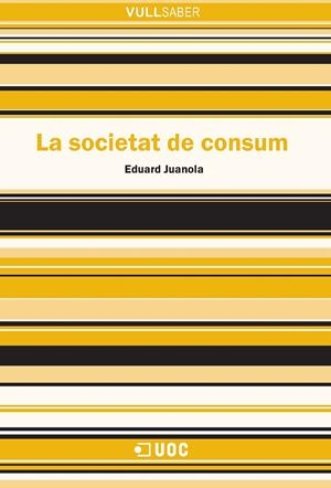LA SOCIETAT DE CONSUM | 9788490648544 | JUANOLA HOSPITAL, EDUARD | Galatea Llibres | Librería online de Reus, Tarragona | Comprar libros en catalán y castellano online