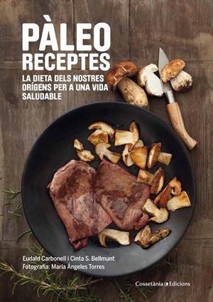 PÀLEO RECEPTES | 9788490343968 | CARBONELL I ROURA, EUDALD/SANZ BELLMUNT, MARIA CINTA | Galatea Llibres | Llibreria online de Reus, Tarragona | Comprar llibres en català i castellà online
