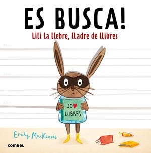 ES BUSCA! LILI LA LLEBRE, LLADRE DE LLIBRES | 9788491010432 | MACKENZIE, EMILY | Galatea Llibres | Librería online de Reus, Tarragona | Comprar libros en catalán y castellano online