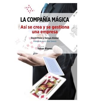 LA COMPAÑIA MAGICA. ASI SE CREA Y SE GESTIONA UNA EMPRESA | 9788473605564 | PEREZ, DAVID - ALONSO, SORAYA | Galatea Llibres | Llibreria online de Reus, Tarragona | Comprar llibres en català i castellà online