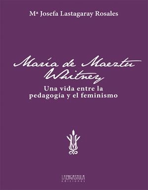 MARIA DE MAEZTU. UNA VIDA ENTRE LA PEDAGOGIA Y EL FEMINISMO | 9788416242146 | LASTAGARAY, Mª JOSEFA | Galatea Llibres | Librería online de Reus, Tarragona | Comprar libros en catalán y castellano online