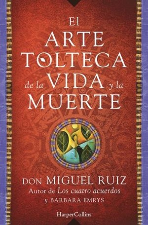 EL ARTE TOLTECA DE LA VIDA Y LA MUERTE | 9788416502356 | RUIZ, MIGUEL | Galatea Llibres | Librería online de Reus, Tarragona | Comprar libros en catalán y castellano online