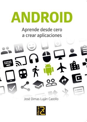 ANDROID. APRENDE DESDE CERO A CREAR APLICACIONES | 9788494305580 | JOSE DIMAS LUJAN | Galatea Llibres | Llibreria online de Reus, Tarragona | Comprar llibres en català i castellà online