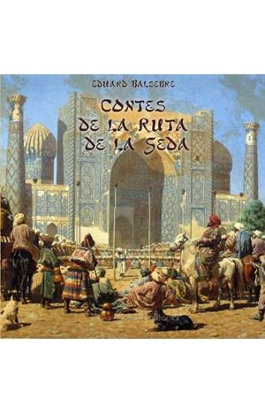 CONTES DE LA RUTA DE LA SEDA | 9788416281558 | BALSEBRE, EDUARD | Galatea Llibres | Llibreria online de Reus, Tarragona | Comprar llibres en català i castellà online