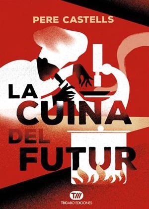 LA CUINA DEL FUTUR | 9788491172024 | CASTELLS, PERE | Galatea Llibres | Librería online de Reus, Tarragona | Comprar libros en catalán y castellano online