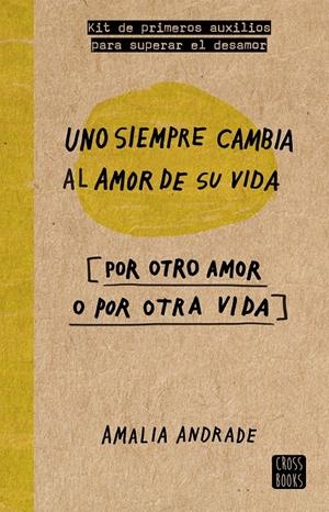 UNO SIEMPRE CAMBIA AL AMOR DE SU VIDA [POR OTRO AMOR O POR OTRA VIDA] | 9788467046717 | ANDRADE, AMALIA | Galatea Llibres | Llibreria online de Reus, Tarragona | Comprar llibres en català i castellà online