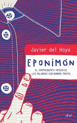 EPONIMÓN. EL SORPRENDENTE ORIGEN DE LAS PALABRAS CON NOMBRE PROPIO | 9788434423107 | DEL HOYO, JAVIER | Galatea Llibres | Librería online de Reus, Tarragona | Comprar libros en catalán y castellano online