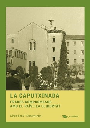 LA CAPUTXINADA. FRARES COMPROMESOS AMB EL PAÍS I LA LLIBERTAT | 9788499794303 | FONS I DUOCASTELLA, CLARA | Galatea Llibres | Librería online de Reus, Tarragona | Comprar libros en catalán y castellano online