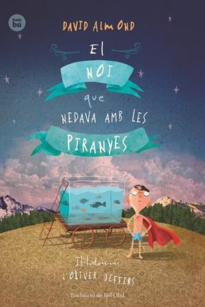 EL NOI QUE NEDAVA AMB LES PIRANYES | 9788483434000 | ALMOND, DAVID / JEFFERS, OLIVER | Galatea Llibres | Llibreria online de Reus, Tarragona | Comprar llibres en català i castellà online