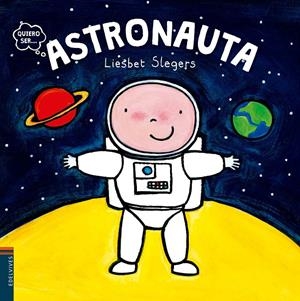 QUIERO SER ASTRONAUTA | 9788414001950 | SLEGERS, LIESBET | Galatea Llibres | Llibreria online de Reus, Tarragona | Comprar llibres en català i castellà online