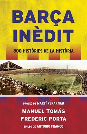 BARÇA INÈDIT | 9788494418341 | TOMÁS, MANEL/PORTA, FREDERIC | Galatea Llibres | Librería online de Reus, Tarragona | Comprar libros en catalán y castellano online