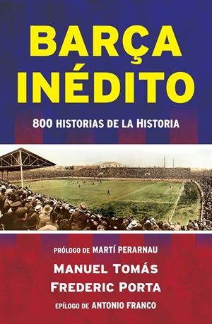 BARÇA INÉDITO | 9788494418334 | TOMÁS, MANEL/PORTA, FREDERIC | Galatea Llibres | Llibreria online de Reus, Tarragona | Comprar llibres en català i castellà online