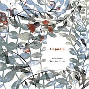 UN JARDÍN | 9788494407680 | FERRADA LEFENDI, MARÍA JOSÉ/FERRER SORIA, ISIDRO | Galatea Llibres | Librería online de Reus, Tarragona | Comprar libros en catalán y castellano online