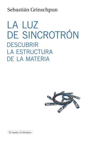 LA LUZ DE SINCROTRÓN | 9788494516306 | GRINSCHPUN, SEBASTIÁN | Galatea Llibres | Librería online de Reus, Tarragona | Comprar libros en catalán y castellano online
