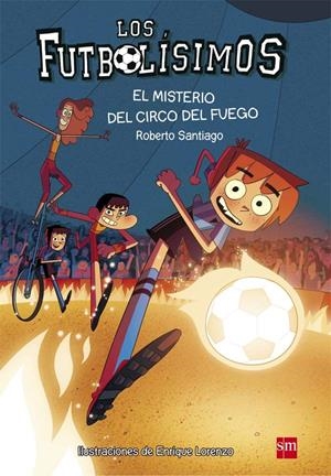 LOS FUTBOLISIMOS 8. EL MISTERIO DEL CIRCO DEL FUEGO | 9788467584967 | SANTIAGO, ROBERTO | Galatea Llibres | Librería online de Reus, Tarragona | Comprar libros en catalán y castellano online