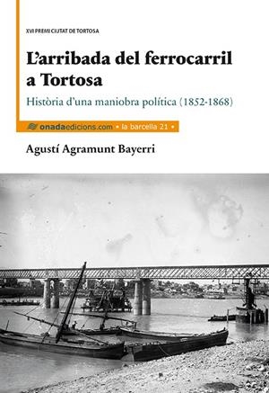 L?ARRIBADA DEL FERROCARRIL A TORTOSA | 9788416505241 | AGRAMUNT BAYERRI, AGUSTÍ | Galatea Llibres | Llibreria online de Reus, Tarragona | Comprar llibres en català i castellà online