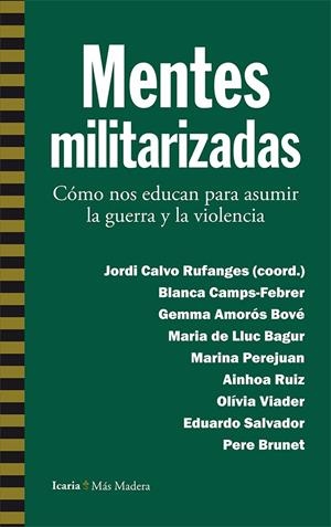 MENTES MILITARIZADAS | 9788498887112 | CAMPS-FEBRER, BLANCA/AMORÓS BOVÉ, GEMMA/DE LLUC BAGUR, MARIA/PEREJUAN, MARINA/RUIZ, AINHOA/VIADER, O | Galatea Llibres | Llibreria online de Reus, Tarragona | Comprar llibres en català i castellà online
