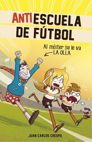 AL MÍSTER SE LE VA LA OLLA (ANTIESCUELA DE FÚTBOL 3) | 9788420484334 | CRESPO, JUAN CARLOS/VILLAVERDE, JORDI | Galatea Llibres | Librería online de Reus, Tarragona | Comprar libros en catalán y castellano online