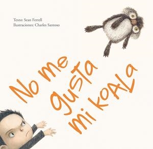 NO ME GUSTA MI KOALA | 9788416117819 | FERRELL, SEAN/SANTOSO, CHARLES | Galatea Llibres | Llibreria online de Reus, Tarragona | Comprar llibres en català i castellà online