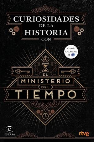 CURIOSIDADES DE LA HISTORIA CON EL MINISTERIO DEL TIEMPO | 9788467046564 | RTVE | Galatea Llibres | Librería online de Reus, Tarragona | Comprar libros en catalán y castellano online