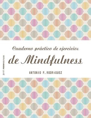 CUADERNO PRÁCTICO DE EJERCICIOS DE MINDFULNESS | 9788408151982 | , FCORODRÍGUEZ ESTEBAN | Galatea Llibres | Librería online de Reus, Tarragona | Comprar libros en catalán y castellano online