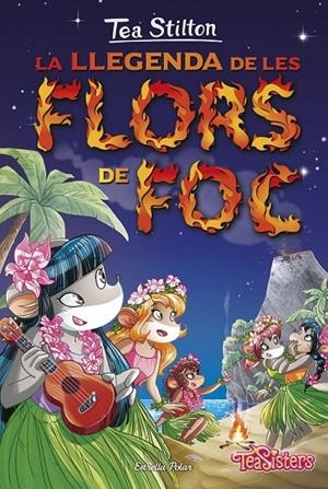 LA LLEGENDA DE LES FLORS DE FOC. TEA STILTON 15 | 9788416520558 | Galatea Llibres | Llibreria online de Reus, Tarragona | Comprar llibres en català i castellà online