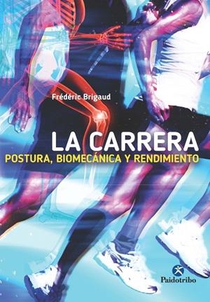 LA CARRERA: POSTURA, BIOMECÁNICA Y RENDIMIENTO | 9788499105727 | BRIGAUD, FRÉDÉRIC | Galatea Llibres | Librería online de Reus, Tarragona | Comprar libros en catalán y castellano online
