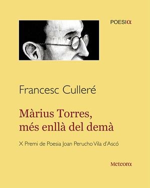 MÀRIUS TORRES, MÉS ENLLÀ DEL DEMÀ | 9788494454745 | CULLERÉ MORAGUES, FRANCESC | Galatea Llibres | Llibreria online de Reus, Tarragona | Comprar llibres en català i castellà online