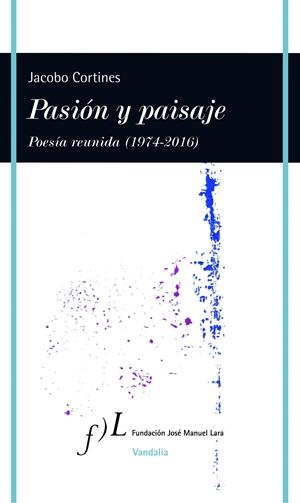 PASIÓN Y PAISAJE (POESÍA REUNIDA, 1974-2016) | 9788415673194 | CORTINES, JACOBO | Galatea Llibres | Llibreria online de Reus, Tarragona | Comprar llibres en català i castellà online