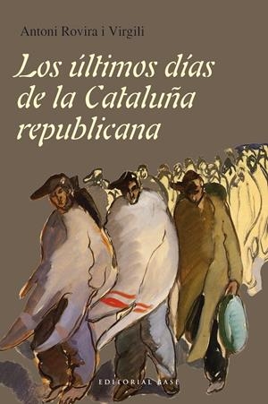 LOS ÚLTIMOS DÍAS DE LA CATALUÑA REPUBLICANA | 9788415706717 | ROVIRA I VIRGILI, ANTONI | Galatea Llibres | Llibreria online de Reus, Tarragona | Comprar llibres en català i castellà online
