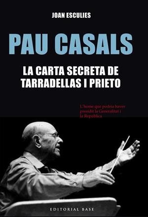 PAU CASALS. LA CARTA SECRETA DE TARRADELLAS I PRIETO | 9788416587186 | ESCULIES, JOAN | Galatea Llibres | Llibreria online de Reus, Tarragona | Comprar llibres en català i castellà online