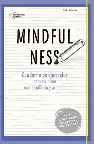 MINDFULNESS. CUADERNO DE EJERCICIOS PARA VIVIR CON MÁS EQUILIBRIO Y ARMONÍA | 9788416620333 | IDING, DORIS | Galatea Llibres | Llibreria online de Reus, Tarragona | Comprar llibres en català i castellà online