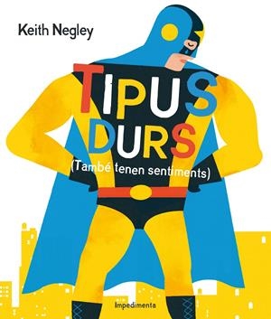 TIPUS DURS (TAMBÉ TENEN SENTIMENTS) | 9788416542284 | NEGLEY, KEITH | Galatea Llibres | Llibreria online de Reus, Tarragona | Comprar llibres en català i castellà online