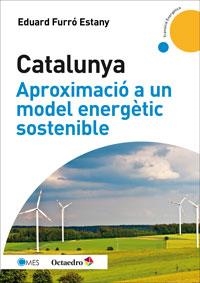 CATALUNYA, APROXIMACIÓ A UN MODEL ENERGÈTIC SOSTENIBLE | 9788499217475 | FURRÓ ESTANY, EDUARD | Galatea Llibres | Librería online de Reus, Tarragona | Comprar libros en catalán y castellano online