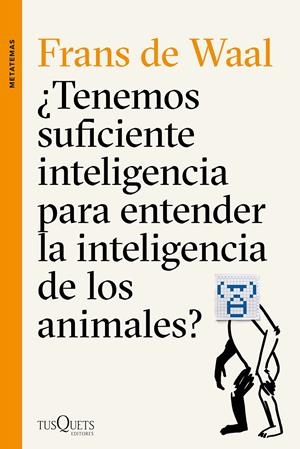 TENEMOS SUFICIENTE INTELIGENCIA PARA ENTENDER LA INTELIGENCIA DE LOS ANIMALES? | 9788490662502 | DE WAAL, FRANS | Galatea Llibres | Llibreria online de Reus, Tarragona | Comprar llibres en català i castellà online