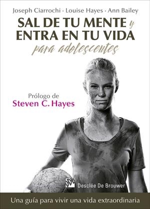 SAL DE TU MENTE Y ENTRA EN TU VIDA PARA ADOLESCENTES. UNA GUÍA PARA VIVIR UNA VI | 9788433028389 | CIARROCHI, JOSEPH/HAYES, LOUISE/BAILEY, ANN | Galatea Llibres | Librería online de Reus, Tarragona | Comprar libros en catalán y castellano online
