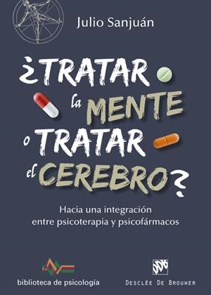 TRATAR LA MENTE O TRATAR EL CEREBRO? HACIA UNA INTEGRACIÓN ENTRE PSICOTERAPIA Y | 9788433028372 | SANJUÁN ARIAS, JULIO | Galatea Llibres | Llibreria online de Reus, Tarragona | Comprar llibres en català i castellà online
