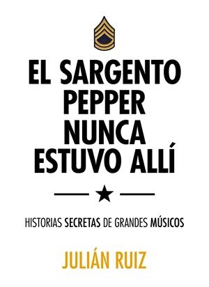 EL SARGENTO PEPPER NUNCA ESTUVO ALLÍ | 9788416489527 | RUIZ, JULIÁN | Galatea Llibres | Llibreria online de Reus, Tarragona | Comprar llibres en català i castellà online