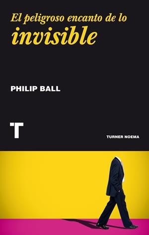 EL PELIGROSO ENCANTO DE LO INVISIBLE | 9788416354092 | BALL, PHILIP | Galatea Llibres | Librería online de Reus, Tarragona | Comprar libros en catalán y castellano online