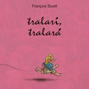 TRALARI TRALARA | 9788416117796 | SOUTIF,FRANCOIS | Galatea Llibres | Llibreria online de Reus, Tarragona | Comprar llibres en català i castellà online