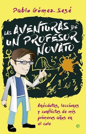 LAS AVENTURAS DE UN PROFESOR NOVATO | 9788490606599 | GÓMEZ SESÉ, PABLO | Galatea Llibres | Llibreria online de Reus, Tarragona | Comprar llibres en català i castellà online