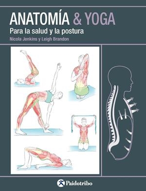 ANATOMÍA & YOGA PARA LA SALUD Y LA POSTURA | 9788499106618 | JENKINS, NICOLA/BRANDON, LEIGH | Galatea Llibres | Llibreria online de Reus, Tarragona | Comprar llibres en català i castellà online