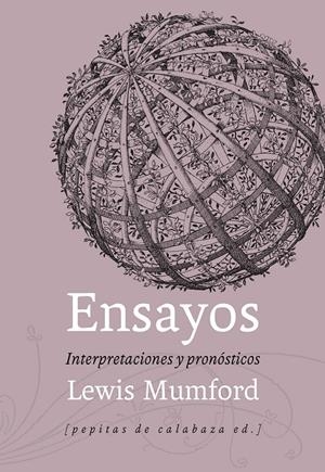 ENSAYOS. INTERPRETACIONES Y PRONÓSTICOS (1922-1972) | 9788415862574 | MUMFORD, LEWIS | Galatea Llibres | Llibreria online de Reus, Tarragona | Comprar llibres en català i castellà online