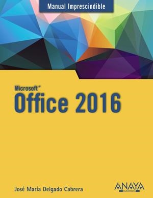 OFFICE 2016 MANUALES IMPRESCINDIBLES | 9788441538047 | DELGADO, JOSE MARÍA | Galatea Llibres | Librería online de Reus, Tarragona | Comprar libros en catalán y castellano online