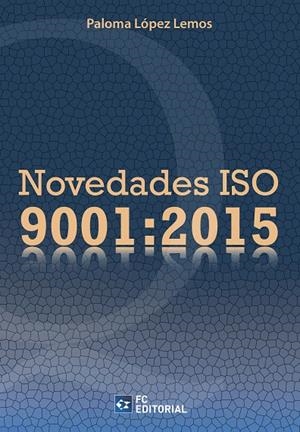 NOVEDADES ISO 9001: 2015 | 9788416671007 | LÓPEZ LEMOS, PALOMA | Galatea Llibres | Librería online de Reus, Tarragona | Comprar libros en catalán y castellano online