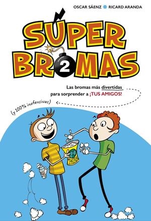 SÚPER BROMAS. LAS BROMAS MÁS DIVERTIDAS (Y 100% INOFENSIVAS) PARA SORPRENDER A ¡ | 9788490435878 | SAENZ, OSCAR/ARANDA, RICARD | Galatea Llibres | Librería online de Reus, Tarragona | Comprar libros en catalán y castellano online