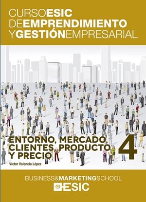ENTORNO, MERCADO, CLIENTES, PRODUCTO Y PRECIO. CURSO ESIC 4 | 9788473569415 | VALENCIA LÓPEZ, VÍCTOR | Galatea Llibres | Librería online de Reus, Tarragona | Comprar libros en catalán y castellano online