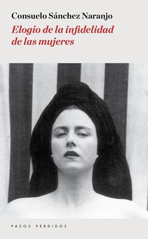 ELOGIO DE LA INFIDELIDAD DE LAS MUJERES | 9788494476945 | SÁNCHEZ NARANJO, CONSUELO | Galatea Llibres | Librería online de Reus, Tarragona | Comprar libros en catalán y castellano online